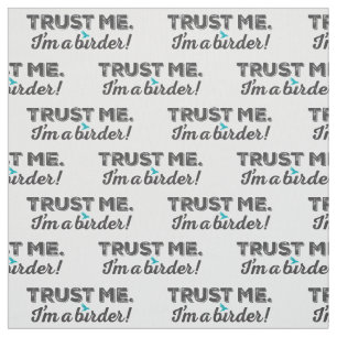 Trust me. I'm a Birder! Fabric