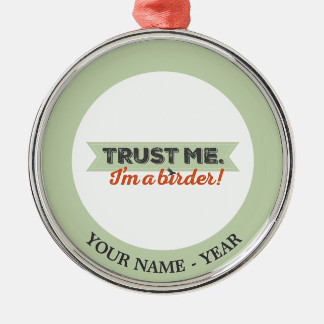 Trust me. I'm a Birder! Ribbon Metal Ornament (Front)