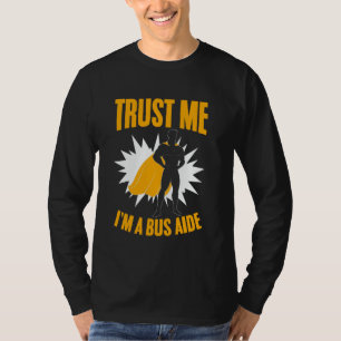 Trust Me I'm A Bus Aide School Bus Assistant Bus M T-Shirt