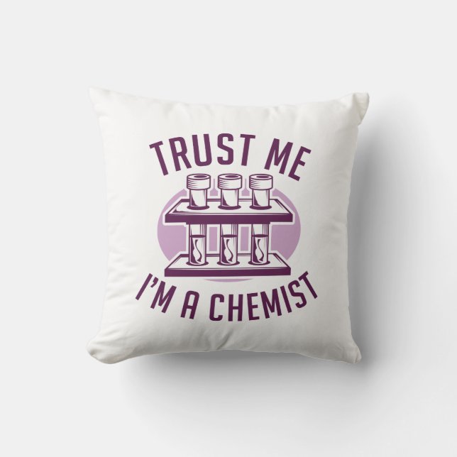 Trust Me I'm A Chemist Throw Pillow (Front)
