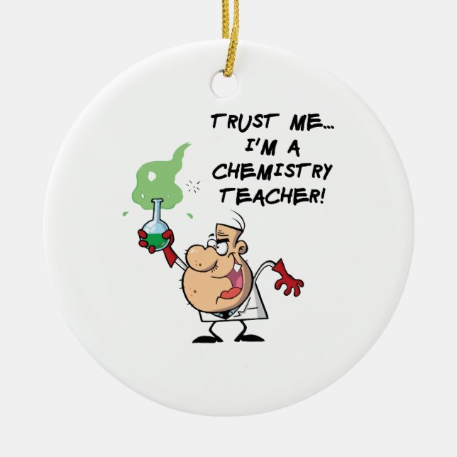 Trust Me... I'm a Chemistry Teacher Ceramic Ornament (Front)
