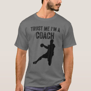 Trust Me I'm A Coach Handball Coach Handball Lover T-Shirt