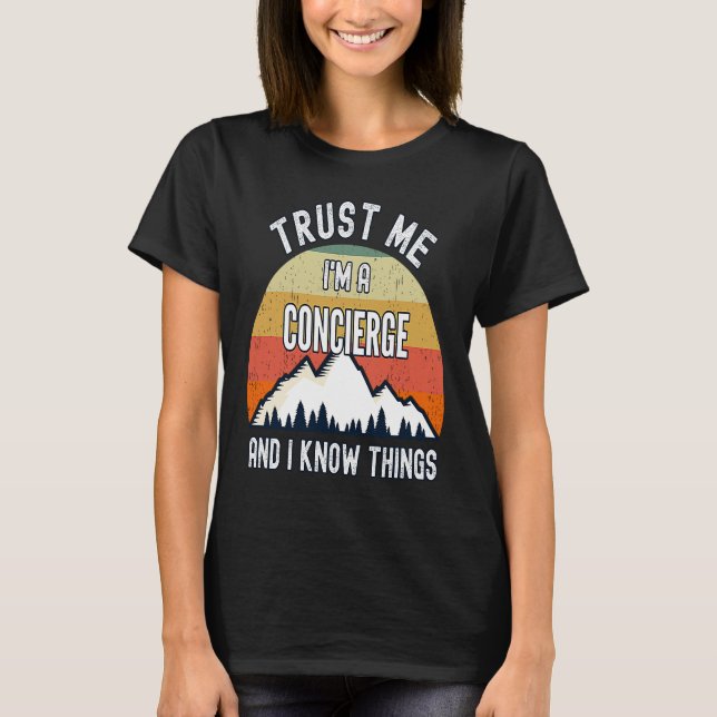 Trust Me I'm a Concierge And I Know Things T-Shirt (Front)