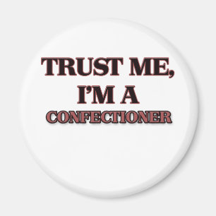 Trust Me I'm A CONFECTIONER Magnet
