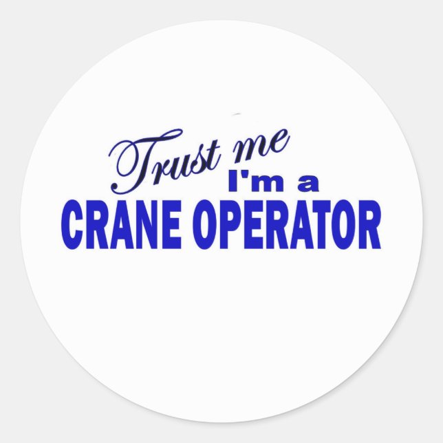 Trust Me I'm a Crane Operator Classic Round Sticker (Front)