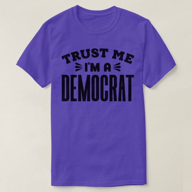Trust Me Im a Democrat 1 T-Shirt (Design Front)