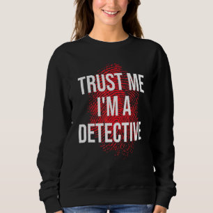 Trust Me Im A Detective Detective Sweatshirt