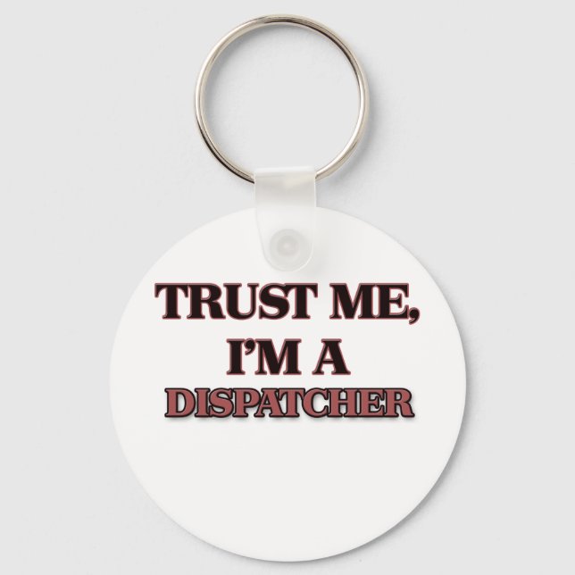 Trust Me I'm A DISPATCHER Keychain (Front)