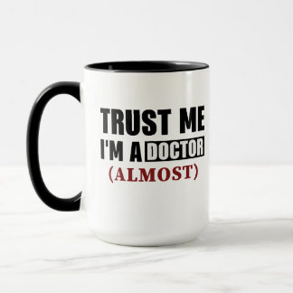 Trust Me Im A Doctor Almost Mug
