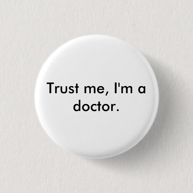 Trust me, I'm a doctor badge 1 Inch Round Button (Front)