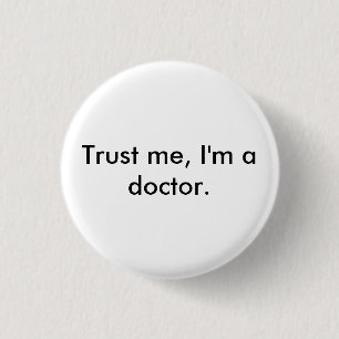 Trust me, I'm a doctor badge 1 Inch Round Button
