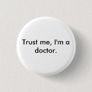 Trust me, I'm a doctor badge 1 Inch Round Button