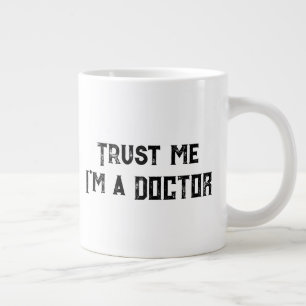 Trust Me, I'm A Doctor Funny Medical Quote Large Coffee Mug