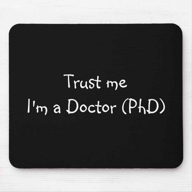 Trust me I'm a Doctor (PhD) mousepad (Front)