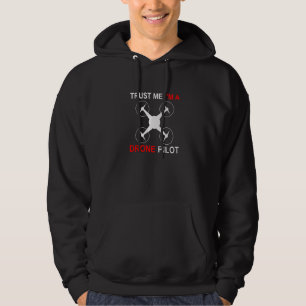Trust Me I'm a Drone Pilot for Pilots and Drone Hoodie