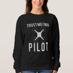 Trust Me Im A Drone Pilot Sweatshirt