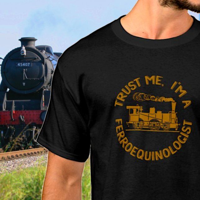 Trust Me I'm a Ferroequinologist Steam Train Fan T-Shirt (Creator Uploaded)