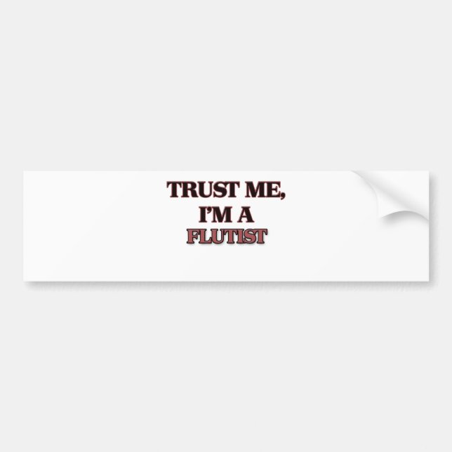 Trust Me I'm A FLUTIST Bumper Sticker (Front)