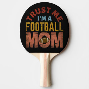 TRUST ME I'M A FOOTBALL MOM PING PONG PADDLE