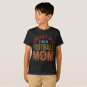 TRUST ME I'M A FOOTBALL MOM T-Shirt