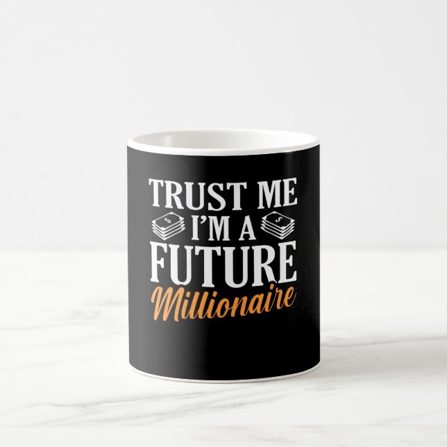Trust me I'M a future Millionaire Be A Millionaire Coffee Mug (Center)