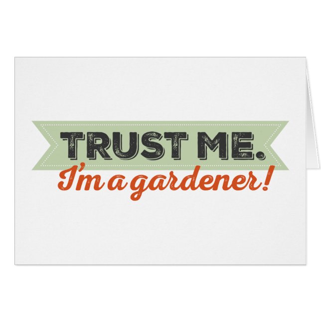 Trust me. I'm a Gardener! (Front Horizontal)