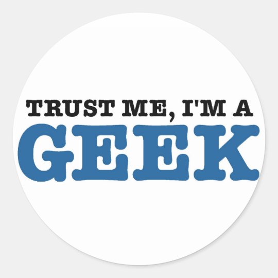 Trust Me I'm A Geek Classic Round Sticker