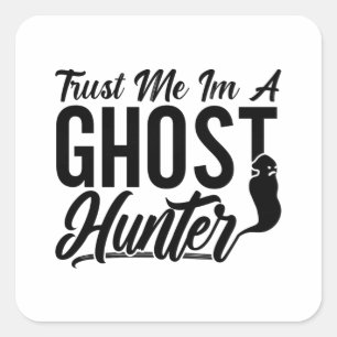 Trust Me Im A Ghost Hunter Hunt Ghost Hunting Square Sticker