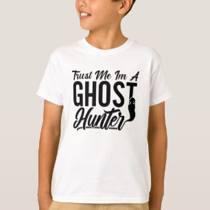 Trust Me Im A Ghost Hunter Hunt Ghost Hunting T-Shirt