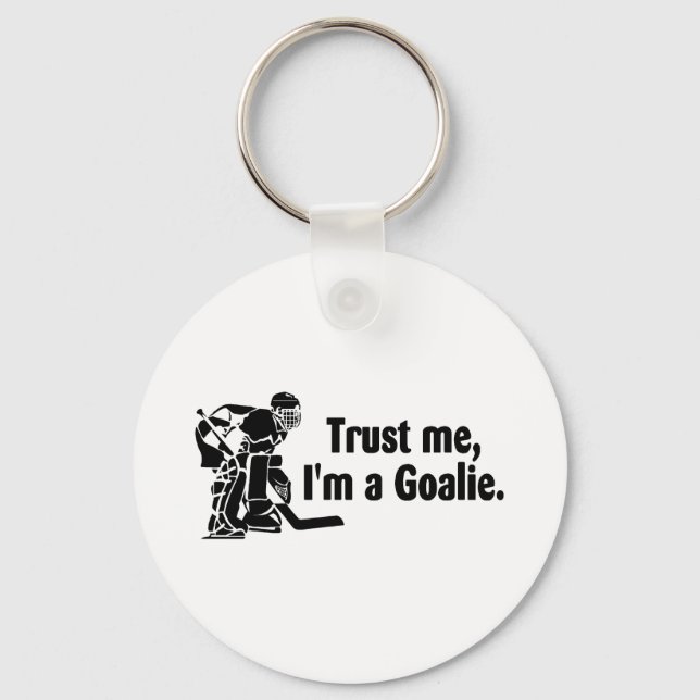 Trust Me Im A Goalie (Hockey) Keychain (Front)