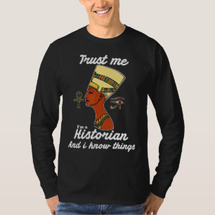 Trust Me I'm A Historian I Know Things African Wom T-Shirt