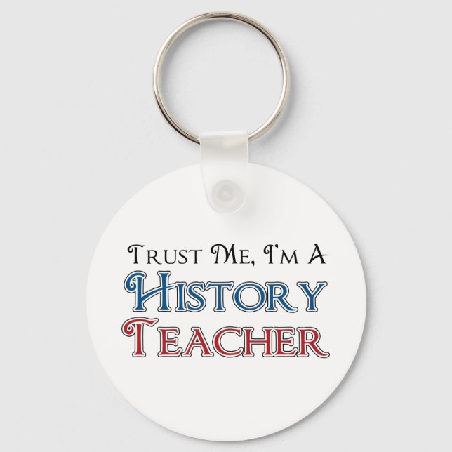 Trust Me, I'm A History Teacher Keychain (Front)