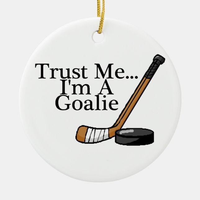 Trust Me Im A Hockey Goalie Ceramic Ornament (Front)