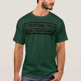 Trust me Im a HTML programmer T-Shirt