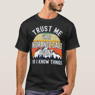 Trust Me Im a Insurance Sales Agent And I Know Thi T-Shirt