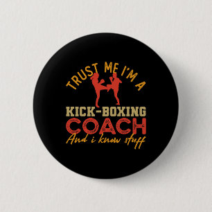 Trust Me I'm A Kickboxing Coach And I Know Stuff C 2 Inch Round Button