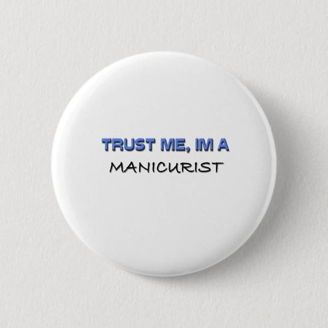 Trust Me I'm a Manicurist 2 Inch Round Button (Front)