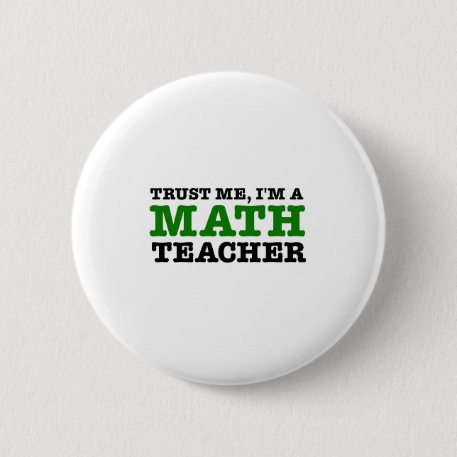 Trust Me, I'm A Math Teacher 2 Inch Round Button (Front)