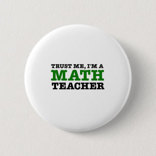 Trust Me, I'm A Math Teacher 2 Inch Round Button