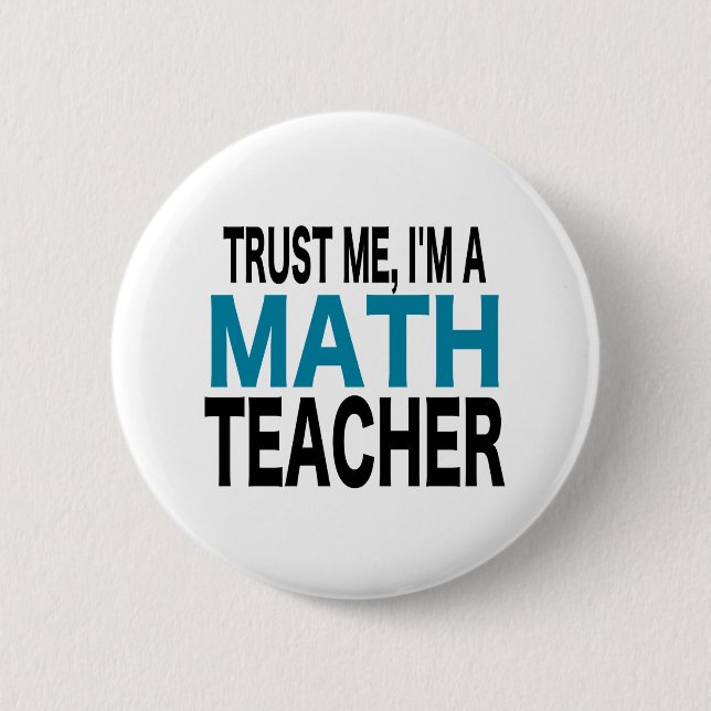 Trust Me, I'm A Math Teacher (blue edition) 2 Inch Round Button (Front)