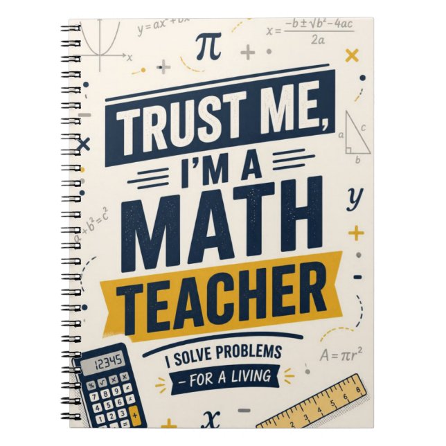 Trust Me I'm a Math Teacher Funny Math Teacher Notebook (Front)