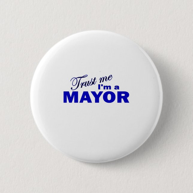 Trust Me I'm a Mayor 2 Inch Round Button (Front)