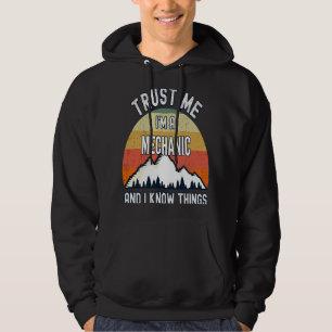 Trust Me I'm a Mechanic And I Know Things Hoodie