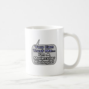 Trust Me .. I'm a Molecular Biologist Coffee Mug