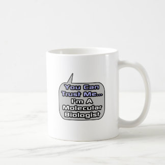 Trust Me .. I'm a Molecular Biologist Coffee Mug