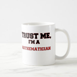 Trust Me I'm a My Mathematician Coffee Mug