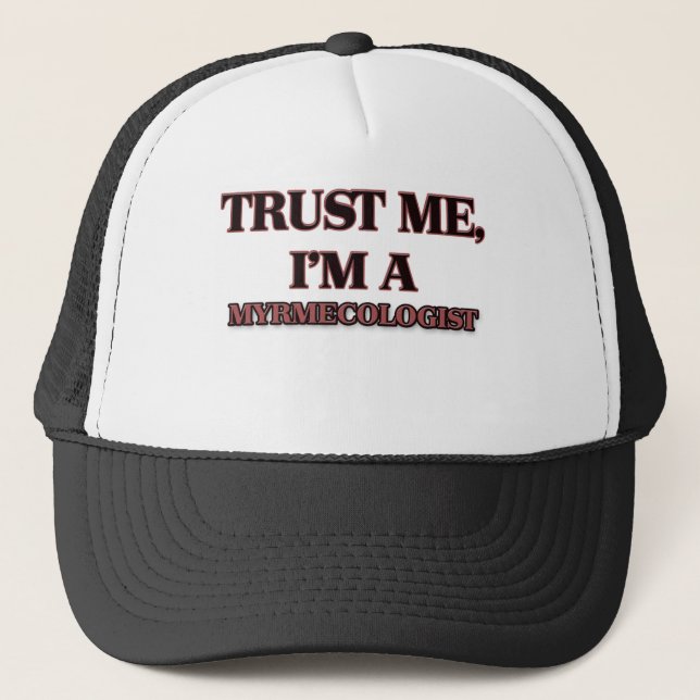Trust Me I'm A MYRMECOLOGIST Trucker Hat (Front)
