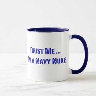 Trust Me I'm a Navy Nuke Mug