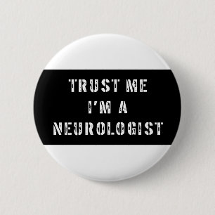 Trust Me I'm A Neurologist 2 Inch Round Button