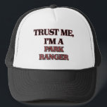 Trust Me I'm A PARK RANGER Trucker Hat<br><div class="desc">Use the search tool at my store to find other PARK RANGER merchandise. Trust Me I'm A PARK RANGER products avaiable on tshirts, sweatshirts, kids shirts, infant onsies, stickers, magnets, and much more PARK RANGER clothing fully customizable to your specifcations. If you like what you see, please link to my...</div>